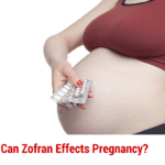 Zofran and Pregnancy: Can Zofran Effects Pregnancy?